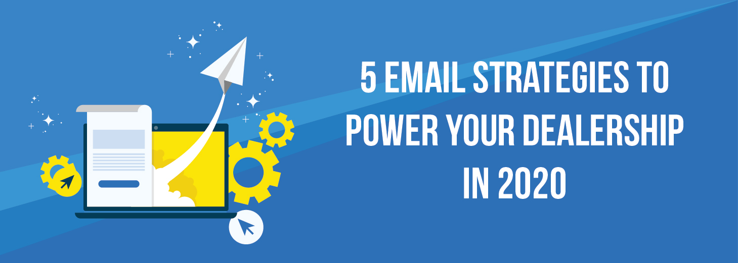 5 Email Strategies to Power your Dealership in 2020 | ADI Agency